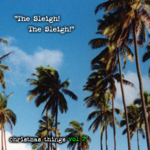 Christmas Things Vol 2: The Sleigh! The Sleigh!